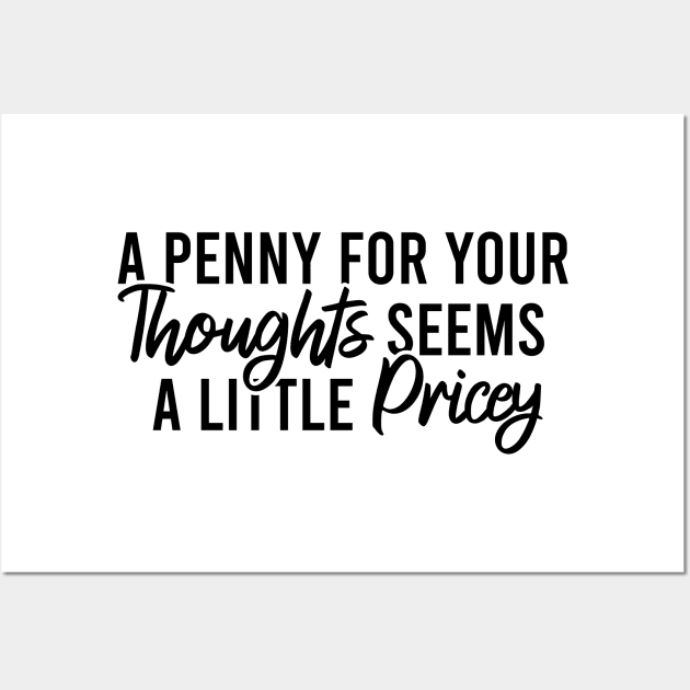 A Penny For Your Thoughts Seems A Little Pricey Wall Art by Blonc